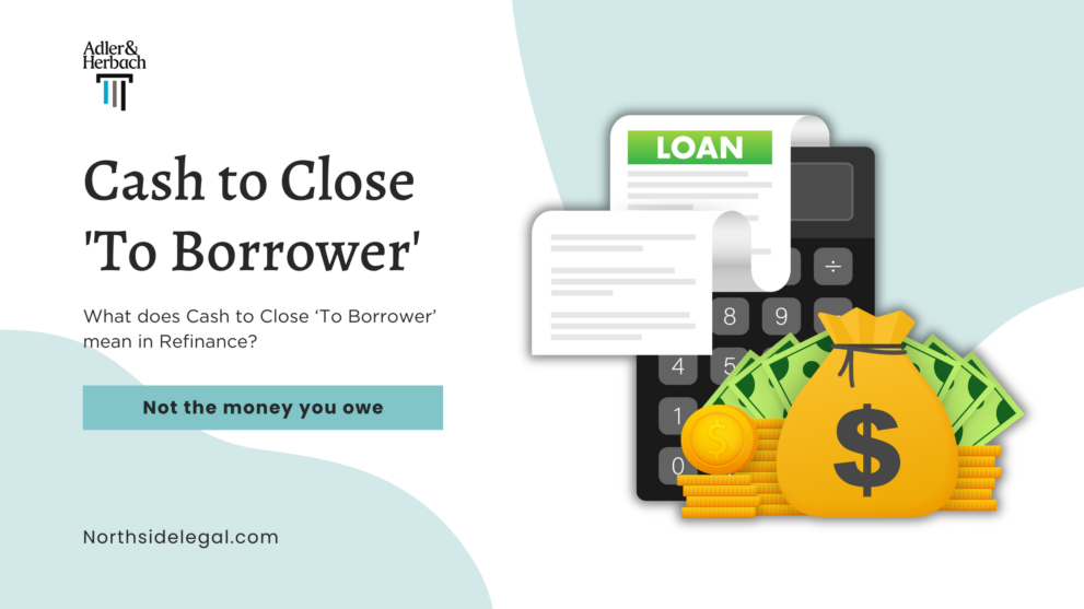 What does Cash to Close ‘To Borrower’ mean in Refinance? It is the money going back into your pocket