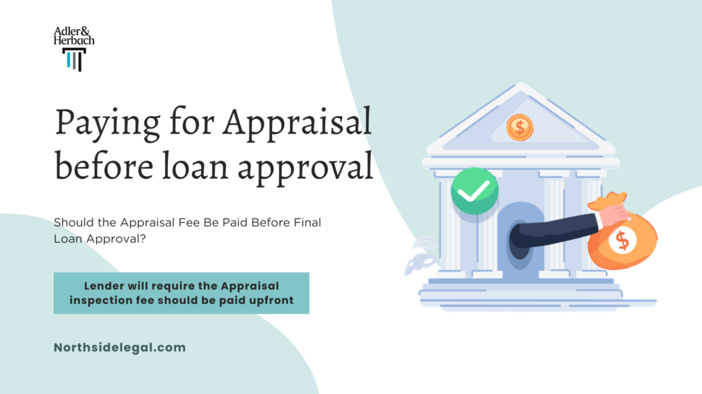Paying for Appraisal before Loan Approval: In Illinois, lenders require the appraisal fee upfront to order the appraisal, assure appraisers’ payment, make loan approvals, etc