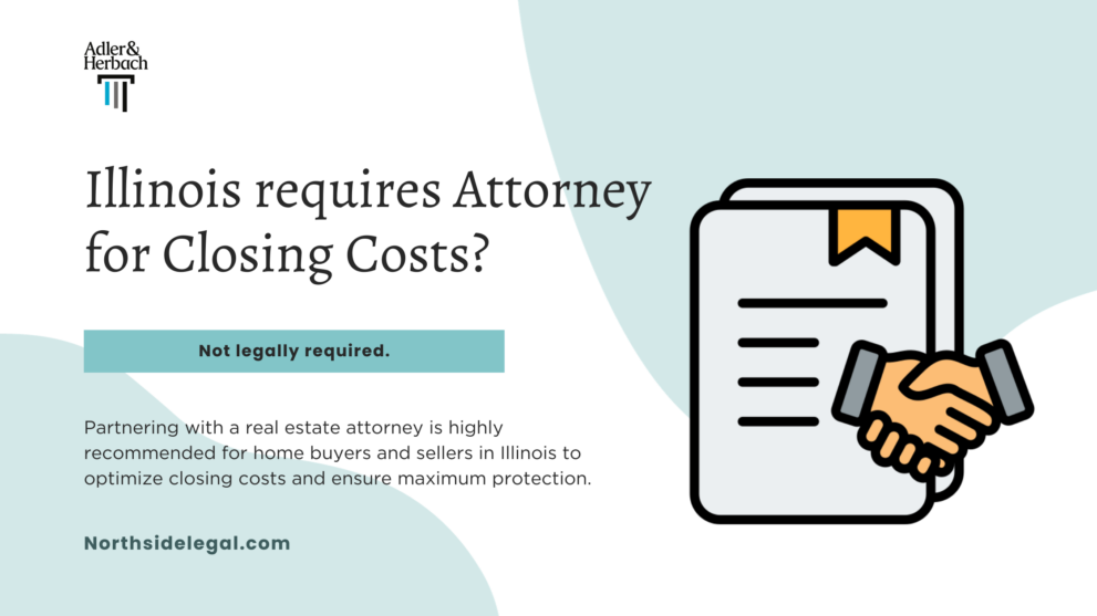 Does Illinois Require an Attorney for Closing Costs? Illinois does not require an attorney for closing costs, but hiring one is highly recommended for expert guidance and protection of your interests.
